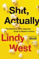 Book cover of Shit, Actually The Definitive, 100% Objective Guide to Modern Cinema