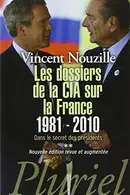 Book cover of Les Dossiers de la CIA Sur La France 1981-2010 Dans Le Secret Des Présidents **