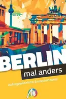 Book cover of Berlin - mal anders ungewöhnliche Entdeckertouren Reiseführer Michael Müller Verlag