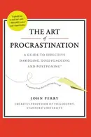 Book cover of The Art of Procrastination A Guide to Effective Dawdling, Lollygagging, and Postponing