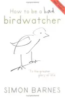 Book cover of How to Be a Bad Birdwatcher