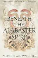 Book cover of Beneath the Alabaster Spire