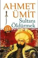 Book cover of Sultanı Öldürmek
