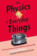 Book cover of The Physics of Everyday Things: The Extraordinary Science Behind an Ordinary Day