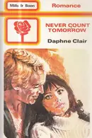 Book cover of Never Count Tomorrow