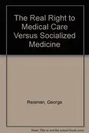 Book cover of The Real Right to Medical Care Versus Socialized Medicine