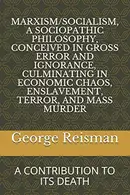 Book cover of Marxism/socialism, a Sociopathic Philosophy Conceived in Gross Error and Ignorance, Culminating in Economic Chaos, Enslavement, Terror, and Mass Murder