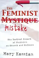 Book cover of Feminist Mistake: The Radical Impact of Feminism on Church and Culture