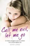 Book cover of Call Me Evil, Let Me Go