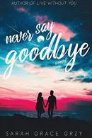 Book cover of Never Say Goodbye