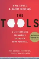 Book cover of The Tools: 5 Tools to Help You Find Courage, Creativity, and Willpower--and Inspire You to Live Life in Forward Motion