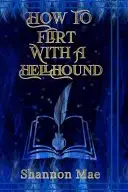 Book cover of How to Flirt with a Hellhound
