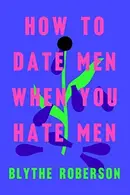 Book cover of How to Date Men When You Hate Men