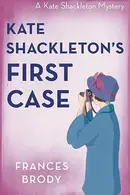 Book cover of Kate Shackleton's First Case