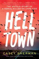 Book cover of Helltown: The Untold Story of Serial Murder on Cape Cod