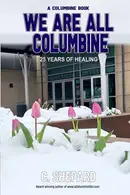 Book cover of We are all Columbine: 25 Years of Healing