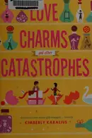 Book cover of Love Charms and Other Catastrophes