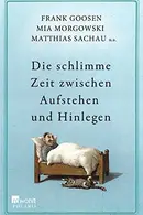 Book cover of Die schlimme Zeit zwischen Aufstehen und Hinlegen