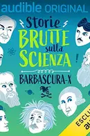 Book cover of Storie brutte sulla scienza. Serie completa