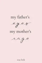 Book cover of my fathers eyes, my mothers rage
