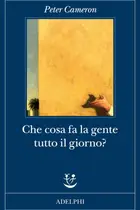 Book cover of Che cosa fa la gente tutto il giorno? Racconti