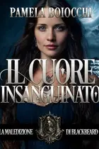 Book cover of Il Cuore Insanguinato (La Maledizione di Blackbeard Vol. 1)