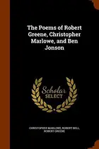 Book cover of The Poems of Robert Greene, Christopher Marlowe, and Ben Jonson