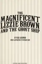 Book cover of The magnificent Lizzie Brown and the ghost ship