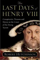 Book cover of The last days of Henry VIII