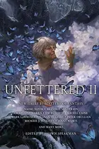 Book cover of Unfettered II: New Tales By Masters of Fantasy