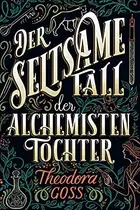 Book cover of Der seltsame Fall der Alchemisten-Tochter