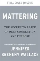 Book cover of Mattering The Secret to a Life of Deep Connection and Purpose