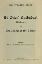 Book cover of Illustrated guide to St. Giles' Cathedral, Edinburgh, and the Chapel of the Thistle