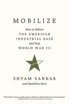 Book cover of Mobilize How to Reboot the American Industrial Base and Stop World War III
