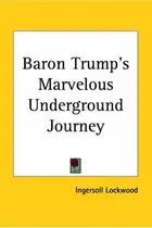 Book cover of Baron Trump's Marvelous Underground Journey