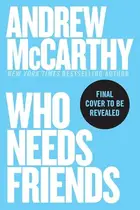 Book cover of Who Needs Friends: An Unscientific Examination of Male Friendship Across America