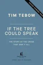 Book cover of If the Tree Could Speak: The Story of the Cross That Saw It All