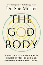 Book cover of The God Body: 5 Hidden Codes to Awaken Divine Intelligence and Redefine Human Possibility