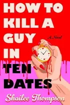 Book cover of How to Kill a Guy in Ten Dates