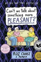 Book cover of Can't We Talk About Something More Pleasant?