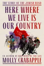 Book cover of Here Where We Live Is Our Country The Story of the Jewish Bund