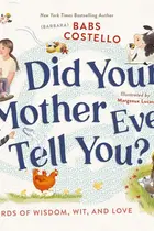Book cover of Did Your Mother Ever Tell You? Words of Wisdom, Wit, and Love