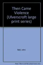 Book cover of Then Came Violence