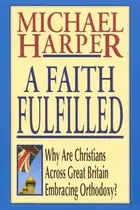 Book cover of A Faith Fulfilled, Why Are Christians Across Great Britain Embracing Orthodoxy?