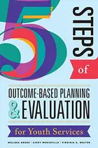 Book cover of Five Steps of Outcome-Based Planning and Evaluation for Youth Services