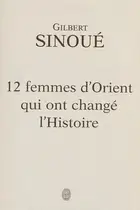 Book cover of 12 femmes d'Orient qui ont changé l'histoire