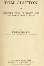 Book cover of Tom Clifton, or, Western boys in Grant and Sherman's army, '61-'65