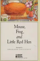 Book cover of Mouse, frog, and little ren hen