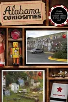 Book cover of Alabama Curiosities Quirky Characters Roadside Oddities Other Offbeat Stuff