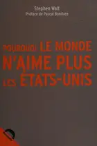 Book cover of Pourquoi le monde n'aime plus l'Amérique [i.e. les États-Unis]